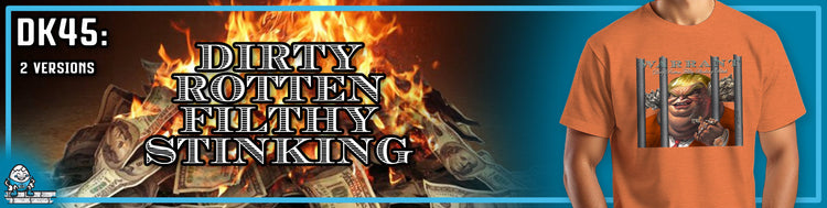 DK45: Dirty Rotten Filthy Stinking