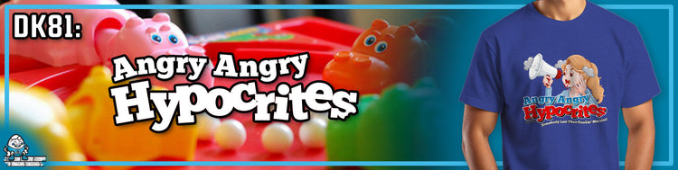 DK81: Angry Angry Hypocrites