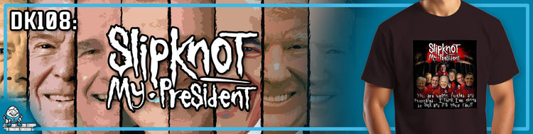 DK108: Slipknot My President