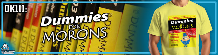 DK111: Dummies for Morons