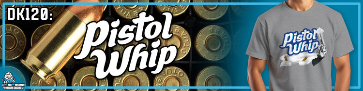 DK120: Pistol Whip