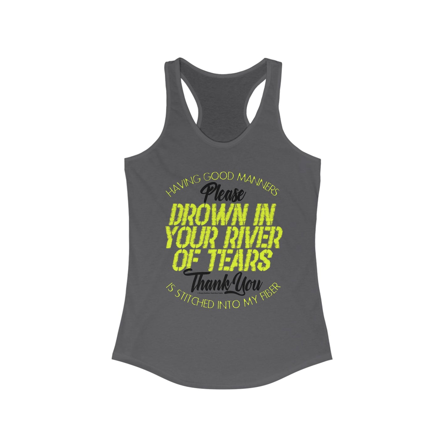 DK90: Please & Thank You (Drown In Your River of Tears) - Ladies Racerback Tank