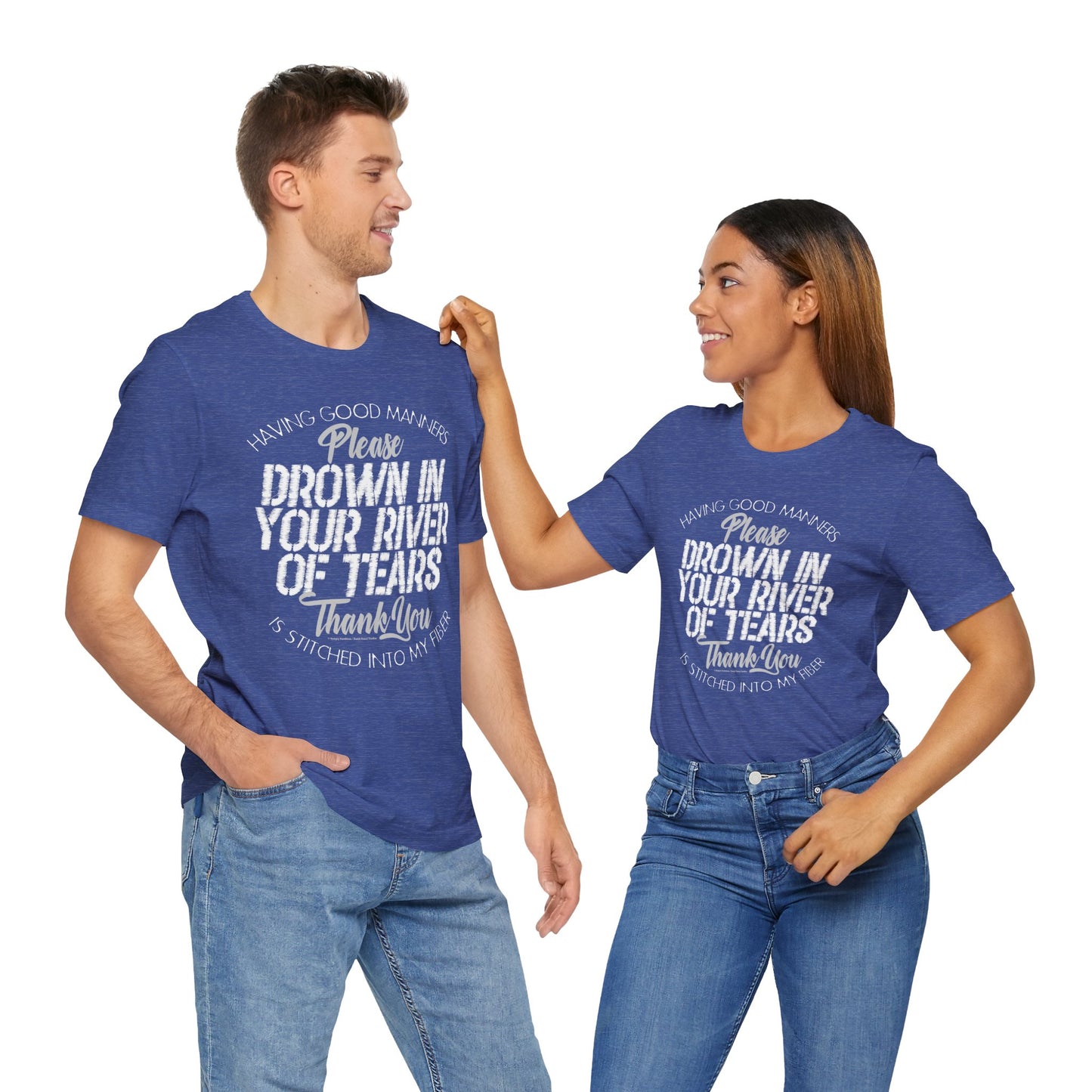 DK90: Please & Thank You (Drown In Your River of Tears) - Unisex S/S T-Shirt