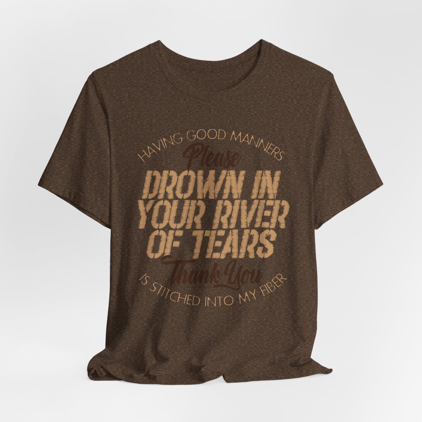 DK90: Please & Thank You (Drown In Your River of Tears) - Unisex S/S T-Shirt