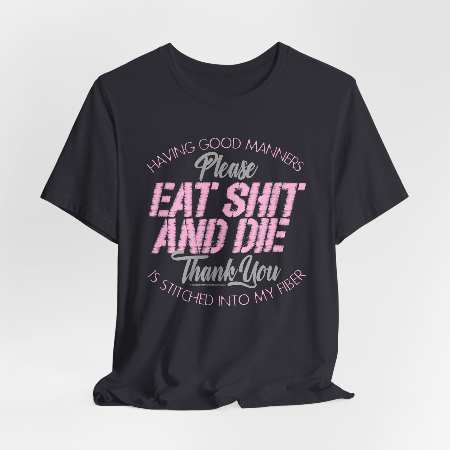 DK90: Please & Thank You (Eat Shit And Die) - Unisex S/S T-Shirt