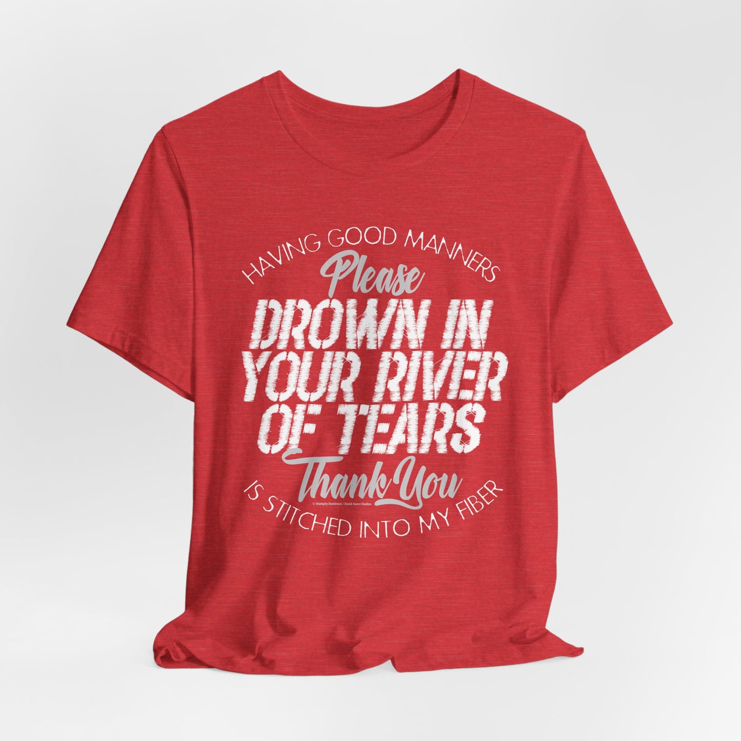 DK90: Please & Thank You (Drown In Your River of Tears) - Unisex S/S T-Shirt