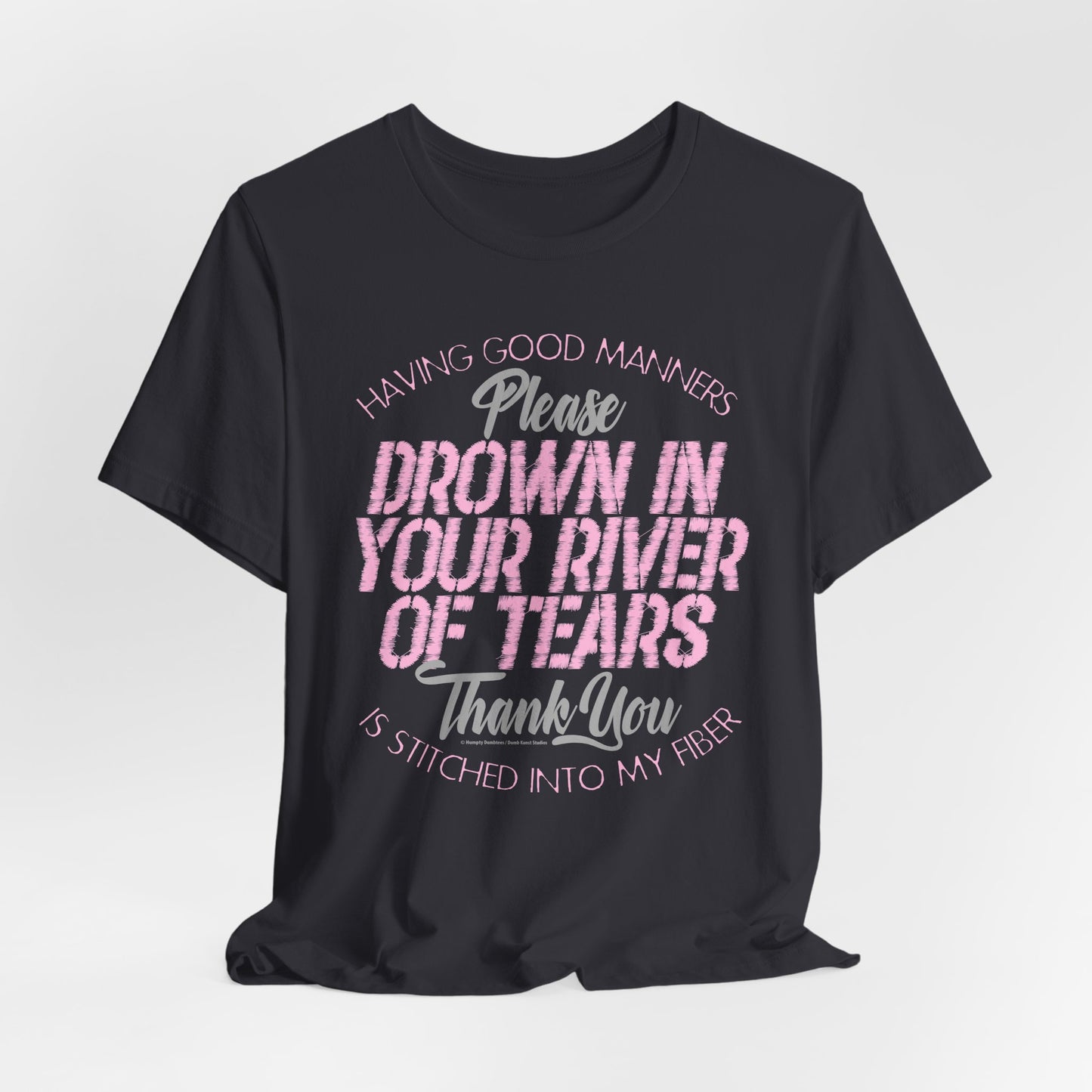 DK90: Please & Thank You (Drown In Your River of Tears) - Unisex S/S T-Shirt