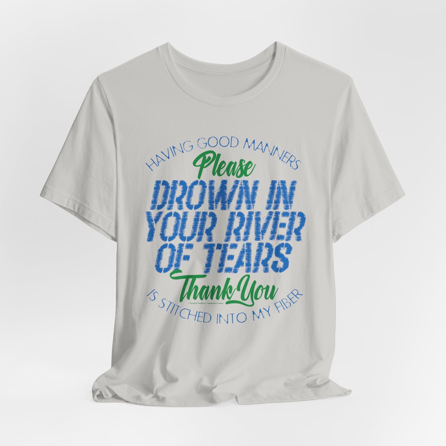 DK90: Please & Thank You (Drown In Your River of Tears) - Unisex S/S T-Shirt