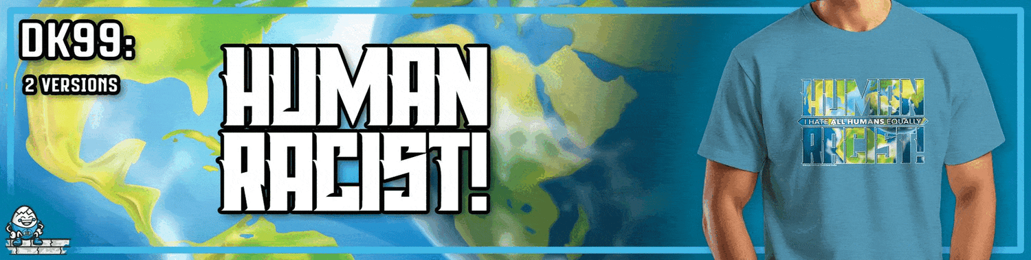 DK99: The Human Racist