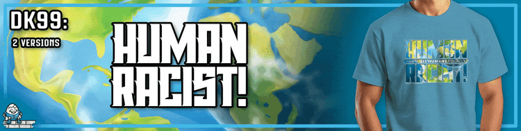 DK99: The Human Racist