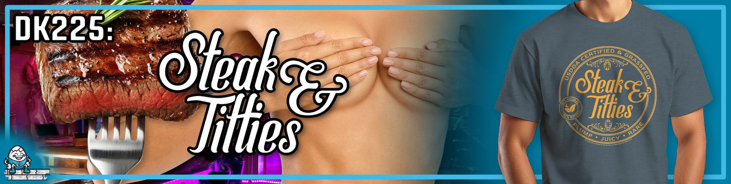 DK225: Steak & Titties