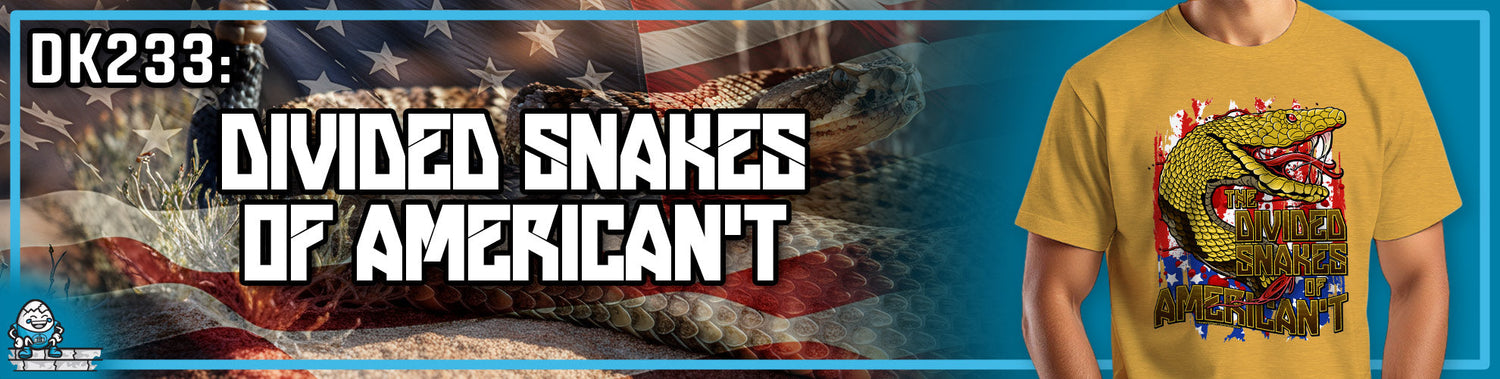 DK233: Divided Snakes of American't