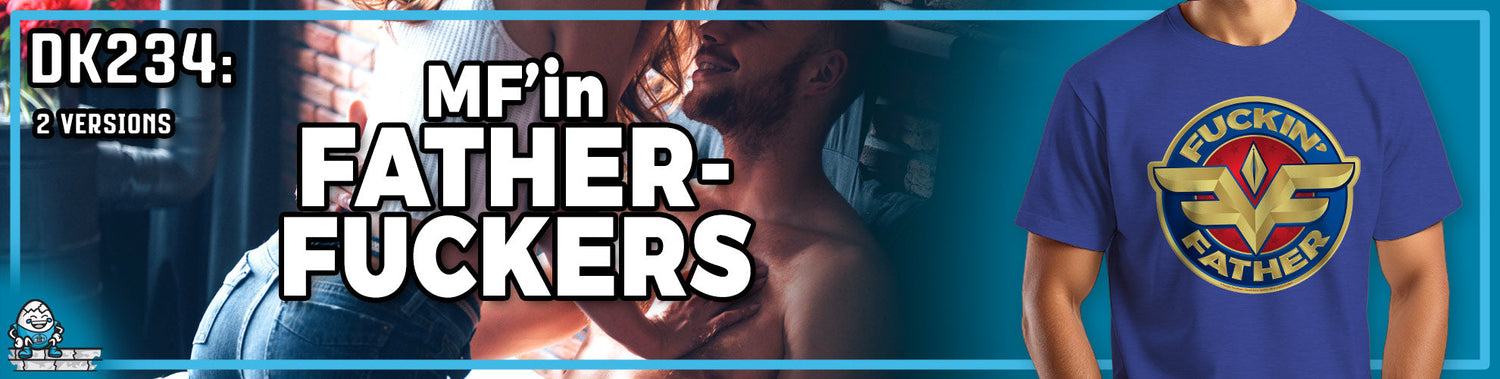 DK234: MF'in Fatherfuckers
