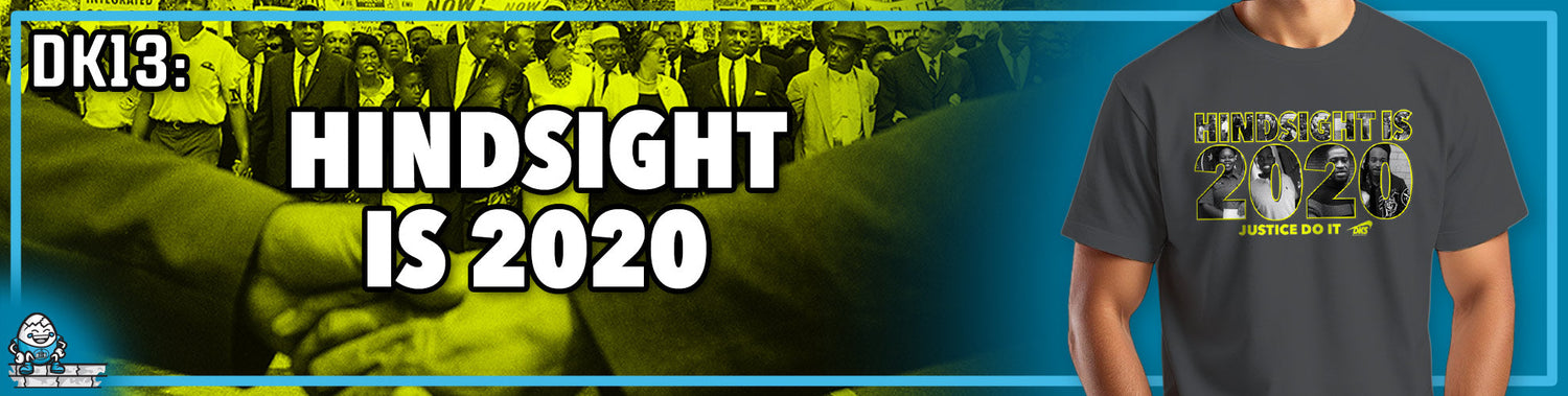 DK13: Hindsight Is 2020