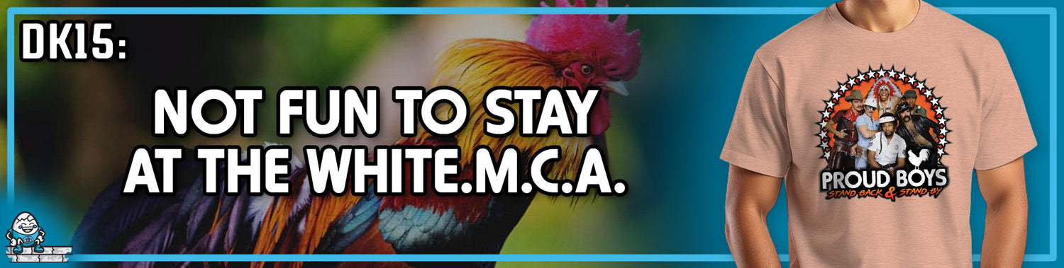 DK15: Not Fun To Stay At the White.M.C.A.