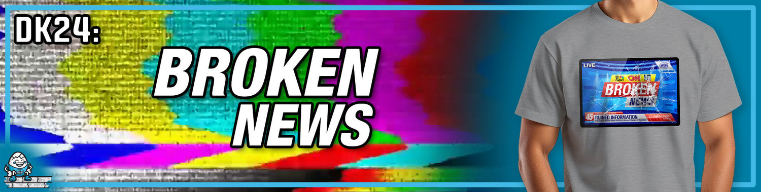 DK24: Broken News