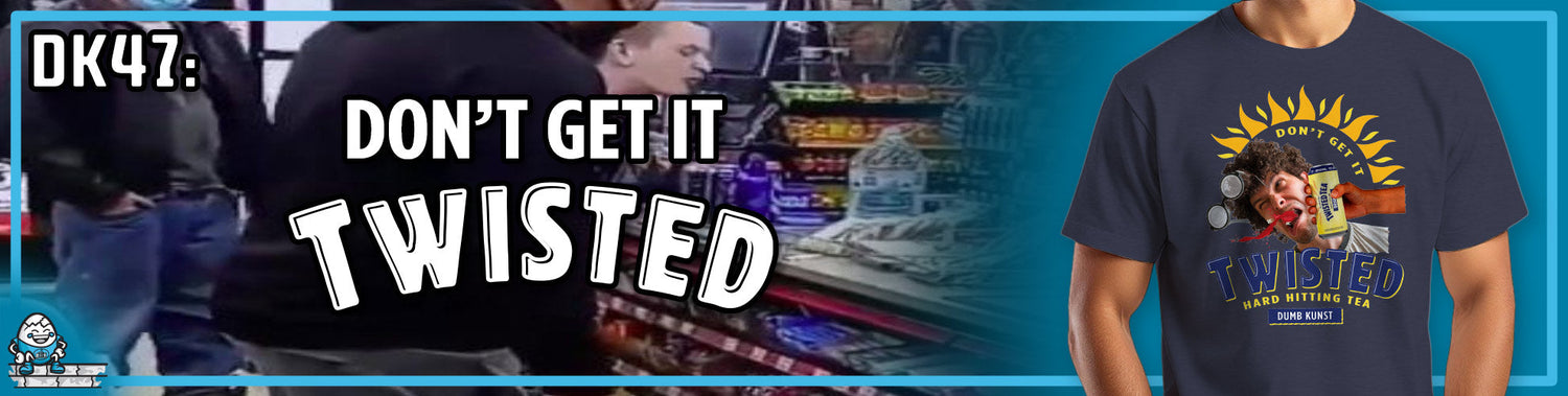 DK47: Don't Get It Twisted