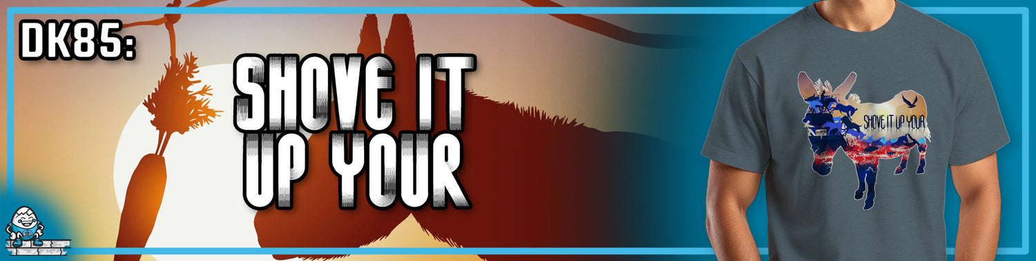 DK85: Shove It Up Your