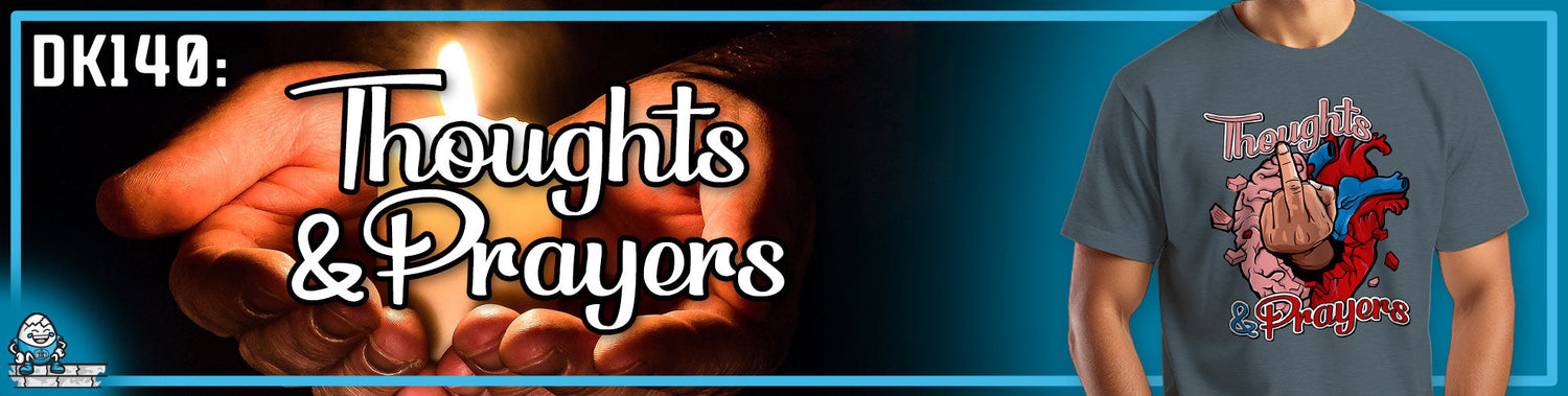 DK140: Thoughts & Prayers
