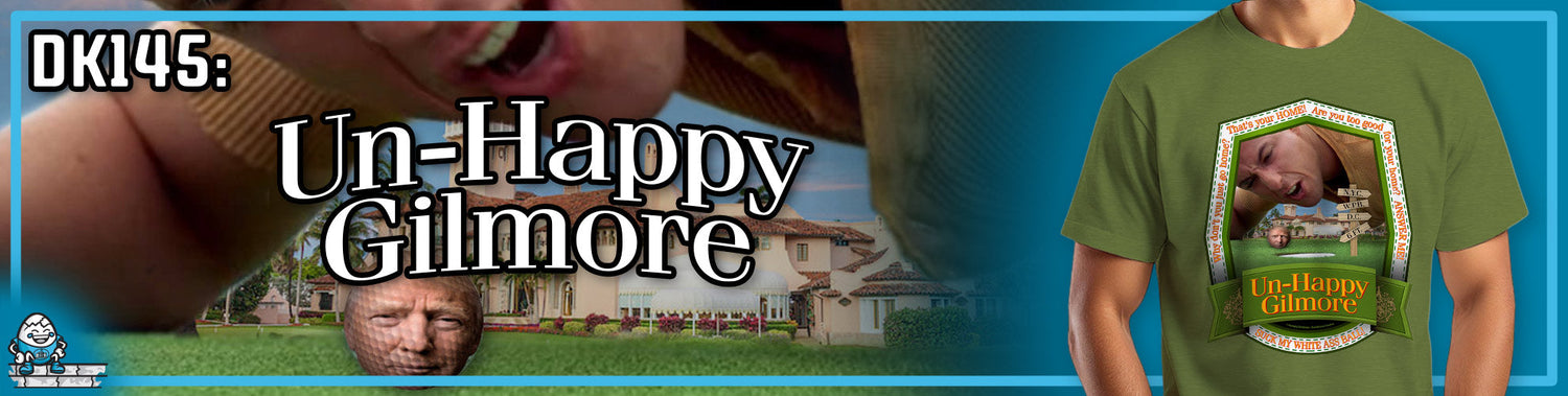 DK145: Un-Happy Gilmore