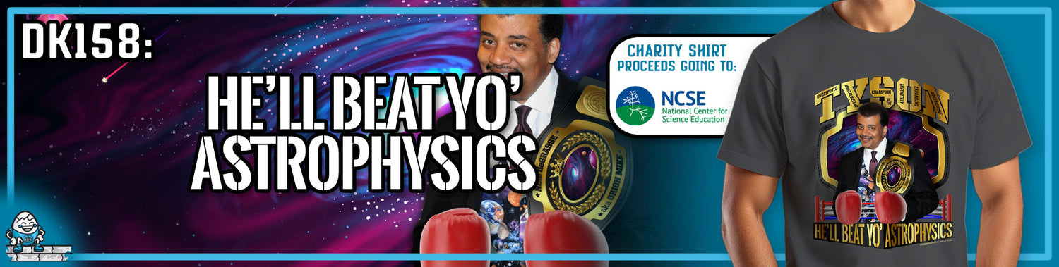 DK158: He'll Beat Yo' Astrophysics