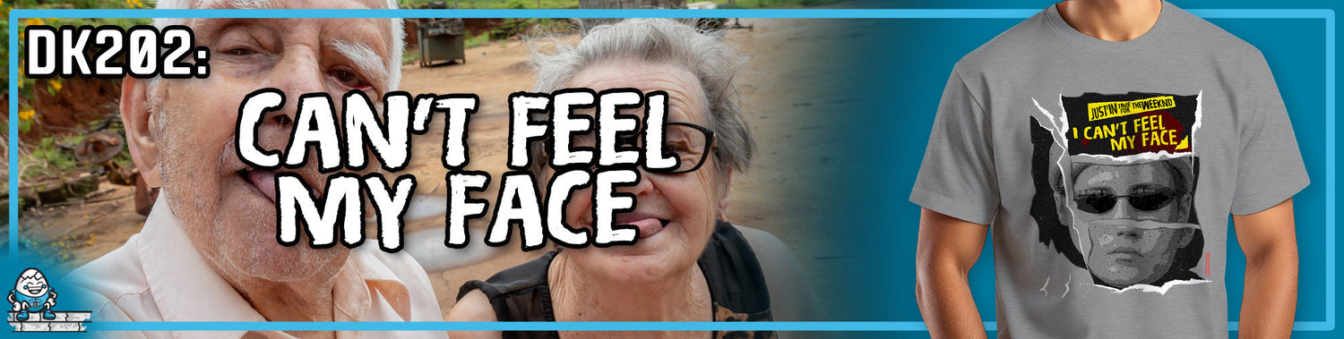 DK202: Can't Feel My Face