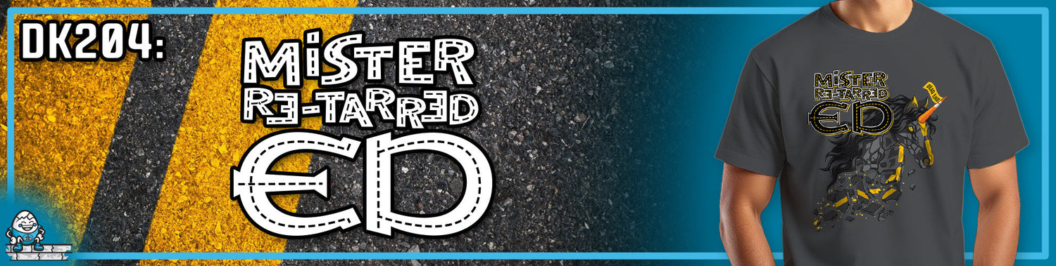 DK204: Mr. Re-Tarred Ed