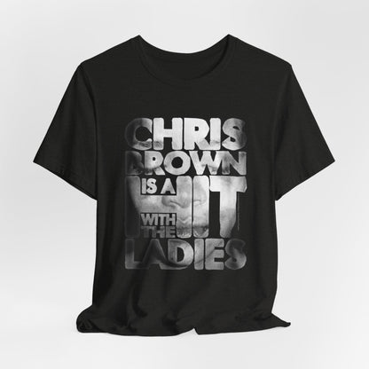 DK136: Hit With The Ladies (Chris Brown Edition) - Unisex S/S T-Shirt