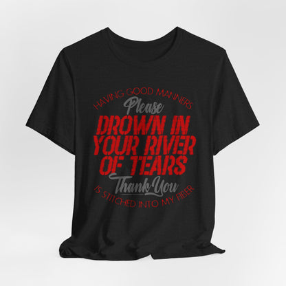 DK90: Please & Thank You (Drown In Your River of Tears) - Unisex S/S T-Shirt
