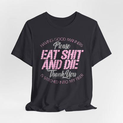 DK90: Please & Thank You (Eat Shit And Die) - Unisex S/S T-Shirt