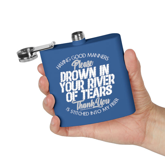 DK90: Please & Thank You (Drown in Your River of Tears) - 6oz Stainless Steel Hip Flask