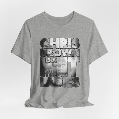 DK136: Hit With The Ladies (Chris Brown Edition) - Unisex S/S T-Shirt