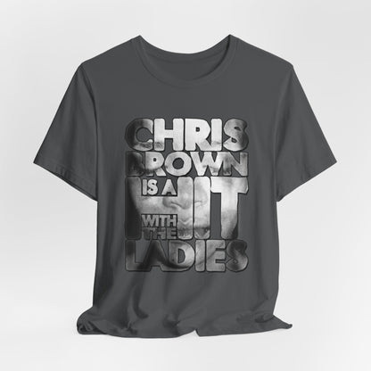 DK136: Hit With The Ladies (Chris Brown Edition) - Unisex S/S T-Shirt
