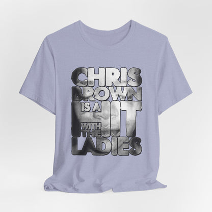 DK136: Hit With The Ladies (Chris Brown Edition) - Unisex S/S T-Shirt