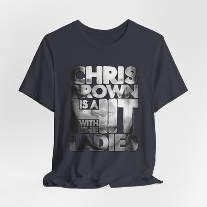 DK136: Hit With The Ladies (Chris Brown Edition) - Unisex S/S T-Shirt
