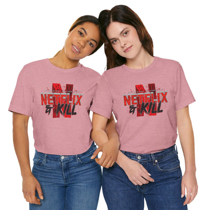 DK116: Netflix & Kill - Unisex S/S T-Shirt