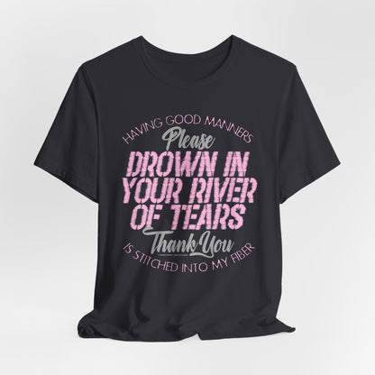 DK90: Please & Thank You (Drown In Your River of Tears) - Unisex S/S T-Shirt