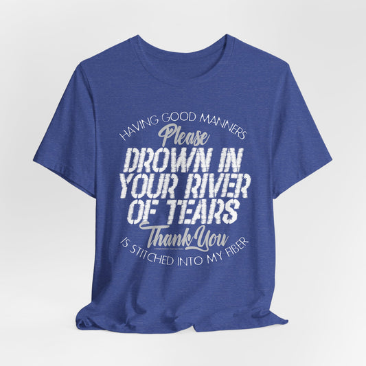 DK90: Please & Thank You (Drown In Your River of Tears) - Unisex S/S T-Shirt